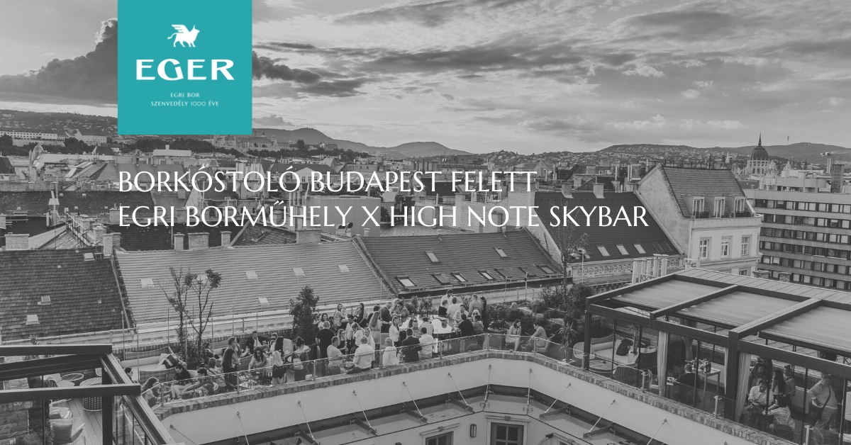 Borkóstoló Budapest felett - Egri Borműhely X High Note SkyBar
